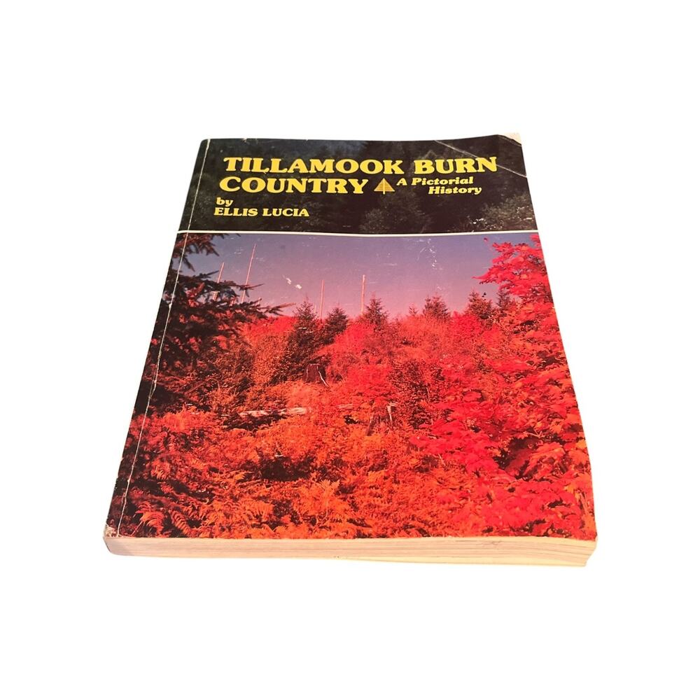 Tillamook Burn Country: A Pictorial History by Ellis Lucia 1984